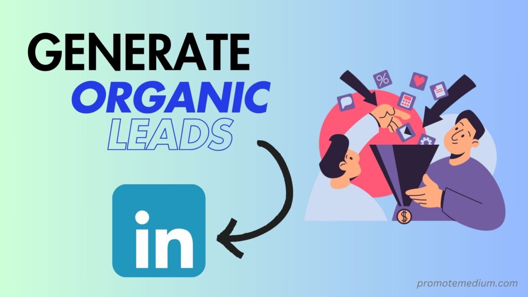 Generate Organic Leads on Linkedin